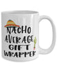 Funny Gift Wrapper Mug Nacho Average Gift Wrapper Coffee Cup 15oz White