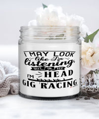 Funny Gig Racing Candle I May Look Like I'm Listening But In My Head I'm Gig Racing 9oz Vanilla Scented Candles Soy Wax