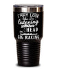 Funny Gig Racing Tumbler I May Look Like I'm Listening But In My Head I'm Gig Racing 30oz Stainless Steel Black