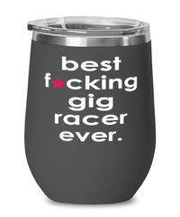 Funny Gig Racing Wine Glass B3st F-cking Gig Racer Ever 12oz Stainless Steel Black