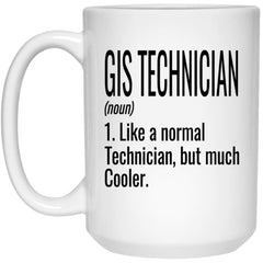 Funny GIS Technician Mug Gift Like A Normal Technician But Much Cooler Coffee Cup 15oz White 21504