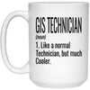 Funny GIS Technician Mug Gift Like A Normal Technician But Much Cooler Coffee Cup 15oz White 21504