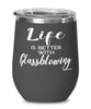 Funny Glassblower Wine Glass Life Is Better With Glassblowing 12oz Stainless Steel Black