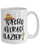 Funny Glazier Mug Nacho Average Glazier Coffee Cup 15oz White