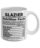 Funny Glazier Nutritional Facts Coffee Mug 11oz White
