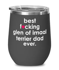 Funny Glen Of Imaal Terrier Dog Wine Glass B3st F-cking Glen Of Imaal Terrier Dad Ever 12oz Stainless Steel Black