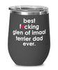 Funny Glen Of Imaal Terrier Dog Wine Glass B3st F-cking Glen Of Imaal Terrier Dad Ever 12oz Stainless Steel Black