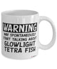 Funny Glowlight Tetra Mug Warning May Spontaneously Start Talking About Glowlight Tetra Fish Coffee Cup White