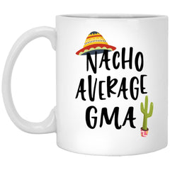 Funny GMA Mug Nacho Average GMA Coffee Mug 11oz White XP8434