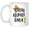 Funny GMA Mug Nacho Average GMA Coffee Mug 11oz White XP8434