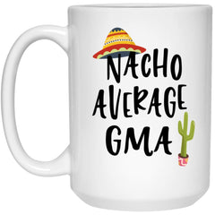 Funny GMA Mug Nacho Average GMA Coffee Cup 15oz White 21504