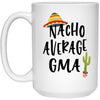 Funny GMA Mug Nacho Average GMA Coffee Cup 15oz White 21504