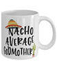 Funny Godmother Mug Nacho Average Godmother Coffee Mug 11oz White