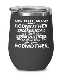 Funny Godmother Wine Glass Ask Not What Your Godmother Can Do For You 12oz Stainless Steel Black