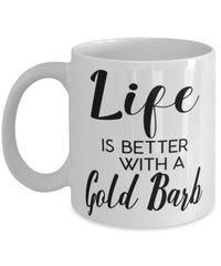 Funny Gold Barb Fish Mug Life Is Better With A Gold Barb Coffee Cup 11oz 15oz White