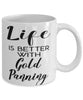 Funny Gold Panner Mug Life Is Better With Gold Panning Coffee Cup 11oz 15oz White