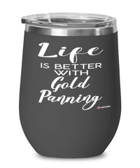 Funny Gold Panner Wine Glass Life Is Better With Gold Panning 12oz Stainless Steel Black