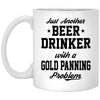 Funny Gold Panning Mug Gift Just Another Beer Drinker With A Gold Panning Problem Coffee Cup 11oz White XP8434