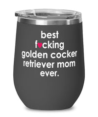Funny Golden Cocker Retriever Dog Wine Glass B3st F-cking Golden Cocker Retriever Mom Ever 12oz Stainless Steel Black