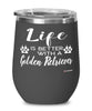 Funny Golden Retriever Dog Wine Glass Life Is Better With A Golden Retriever 12oz Stainless Steel