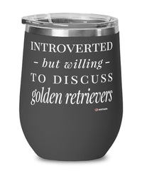 Funny Golden Retriever Wine Glass Introverted But Willing To Discuss Golden Retrievers 12oz Stainless Steel Black