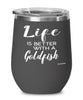 Funny Goldfish Wine Glass Life Is Better With A Goldfish 12oz Stainless Steel Black
