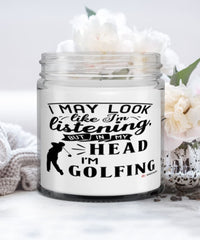 Funny Golf Candle I May Look Like I'm Listening But In My Head I'm Golfing 9oz Vanilla Scented Candles Soy Wax