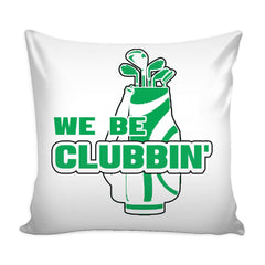 Funny Golf Clubs Golfing Graphic Pillow Cover We Be Clubbin