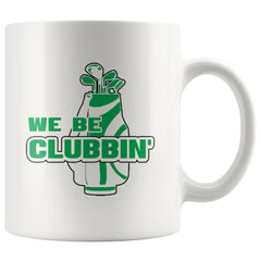Funny Golf Golfer Mug We Be Clubbin 11oz White Coffee Mugs