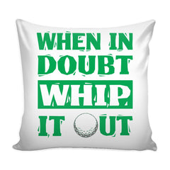 Funny Golf Golfing Graphic Pillow Cover When In Doubt Whip It Out