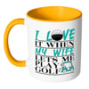 Funny Golf Mug I Love It When My Wife White 11oz Accent Coffee Mugs