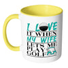 Funny Golf Mug I Love It When My Wife White 11oz Accent Coffee Mugs