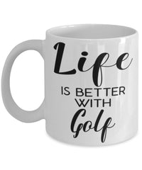Funny Golf Mug Life Is Better With Golf Coffee Cup 11oz 15oz White