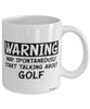 Funny Golf Mug Warning May Spontaneously Start Talking About Golf Coffee Cup White
