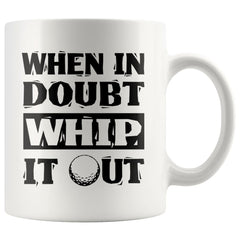 Funny Golf Mug When In Doubt Whip It Out 11oz White Coffee Mugs
