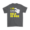 Funny Golf Shirt I Am This Close To A Hole In One Gildan Mens T-Shirt