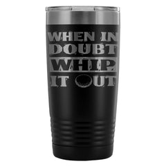 Funny Golf Travel Mug When In Doubt Whip It Out 20oz Stainless Steel Tumbler