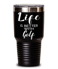 Funny Golf Tumbler Life Is Better With Golf 30oz Stainless Steel Black