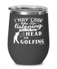 Funny Golf Wine Glass I May Look Like I'm Listening But In My Head I'm Golfing 12oz Stainless Steel Black
