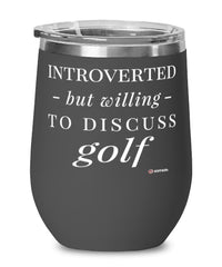 Funny Golf Wine Glass Introverted But Willing To Discuss Golf 12oz Stainless Steel Black