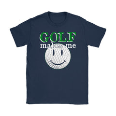 Funny Golfer Golfing Shirt Golf Makes Me Smile Gildan Womens T-Shirt