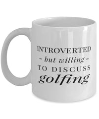 Funny Golfer Mug Introverted But Willing To Discuss Golfing Coffee Mug 11oz White