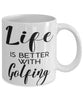 Funny Golfer Mug Life Is Better With Golfing Coffee Cup 11oz 15oz White