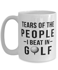 Funny Golfer Mug Tears Of The People I Beat In Golf Coffee Mug 15oz White