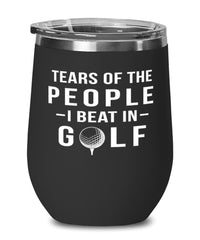 Funny Golfer Wine Tumbler Tears Of The People I Beat In Golf Stemless Wine Glass 12oz Stainless Steel