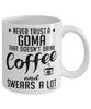 Funny Goma Mug Never Trust A Goma That Doesn't Drink Coffee and Swears A Lot Coffee Cup 11oz 15oz White