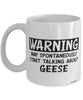 Funny Goose Mug Warning May Spontaneously Start Talking About Geese Coffee Cup White