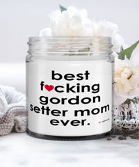 Funny Gordon Setter Dog Candle B3st F-cking Gordon Setter Mom Ever 9oz Vanilla Scented Candles Soy Wax