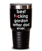 Funny Gordon Setter Dog Tumbler B3st F-cking Gordon Setter Dad Ever 30oz Stainless Steel