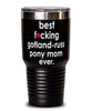 Funny Gotland-Russ Pony Tumbler B3st F-cking Gotland-Russ Pony Mom Ever 30oz Stainless Steel
